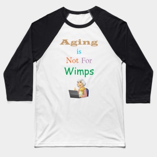 Aging Is Not For Wimps Baseball T-Shirt